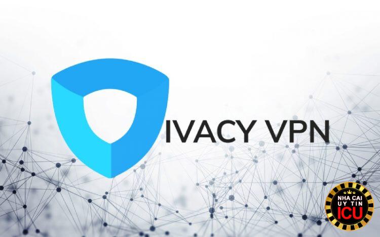 IVacy VPN là gì? Giới thiệu tổng quan về IVacy VPN